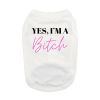 Yes I'M A Bitch Dog Shirt - White
