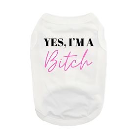 Yes I'M A Bitch Dog Shirt - White (Variation: X-Small)